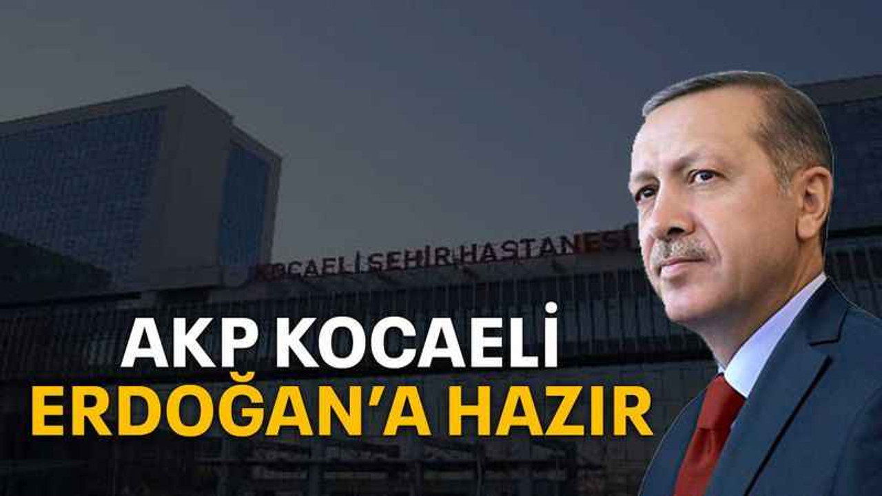 AKP Kocaeli Erdoğan’a hazır